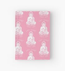 Let That Shit Go Hardcover Journal