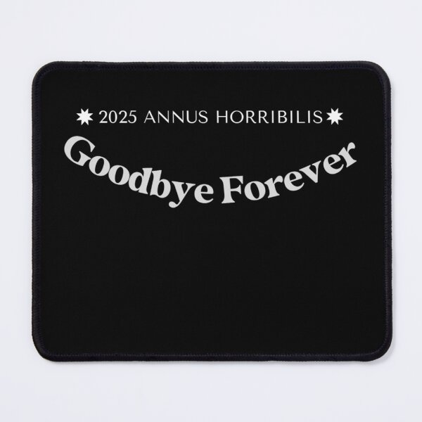Item preview, ✧✴️2025 ANNUS HORRIBILIS ✴️✧ - Goodbye Forever - light for dark backgrounds designed and sold by WheelieGdArt.