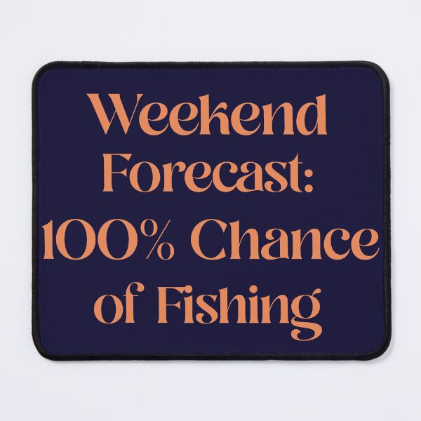 Item preview, Weekend Forecast: 100% Chance of Fishing designed and sold by Tisha'sPassion.