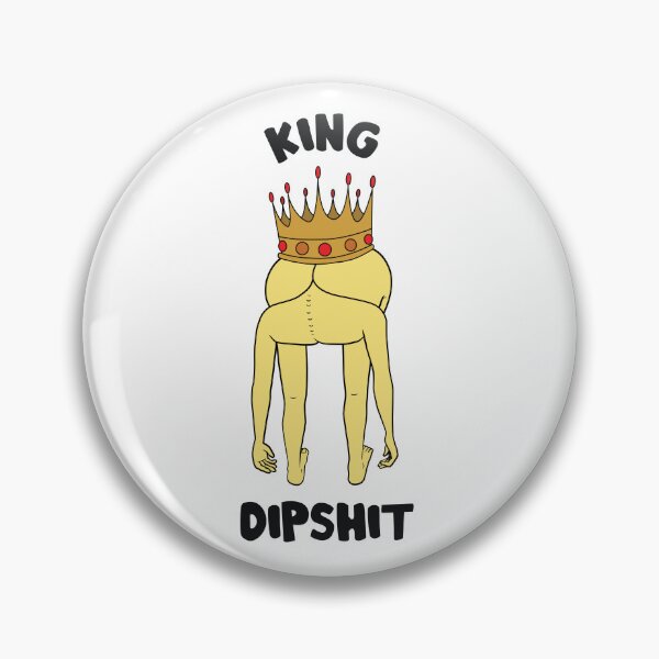 Item preview, King Dipshit designed and sold by Asshead-art.