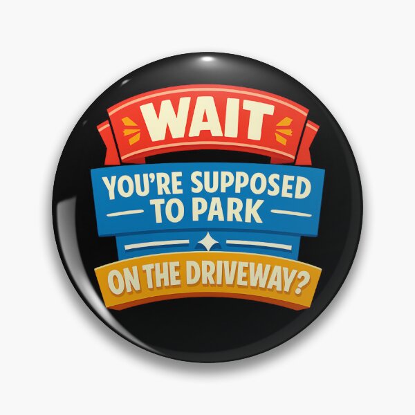 Item preview, Wait Youre Supposed To Park On The Driveway Design designed and sold by TeeTimeTreasure.