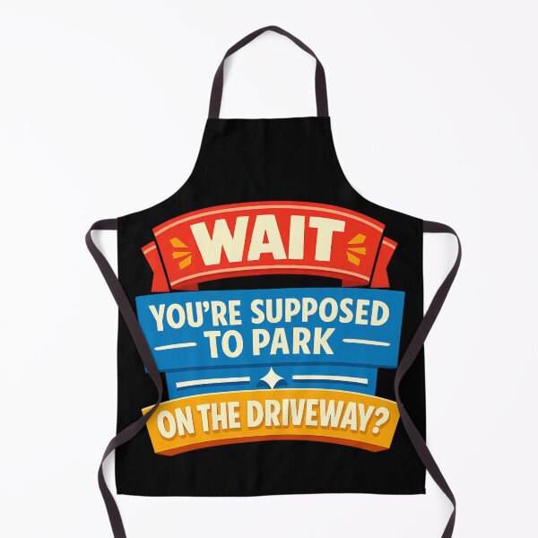 Item preview, Wait Youre Supposed To Park On The Driveway Design designed and sold by TeeTimeTreasure.