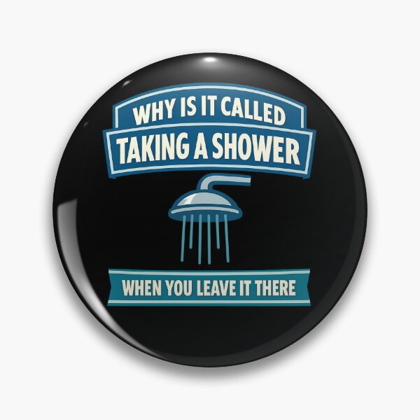 Item preview, Why Is It Called Taking A Shower When You Leave It There Design designed and sold by TeeTimeTreasure.