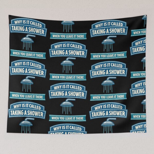 Item preview, Why Is It Called Taking A Shower When You Leave It There Design designed and sold by TeeTimeTreasure.