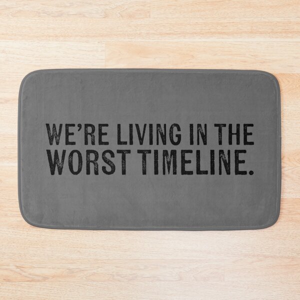 Item preview, We're Living in the Worst Timeline designed and sold by sillyjess.