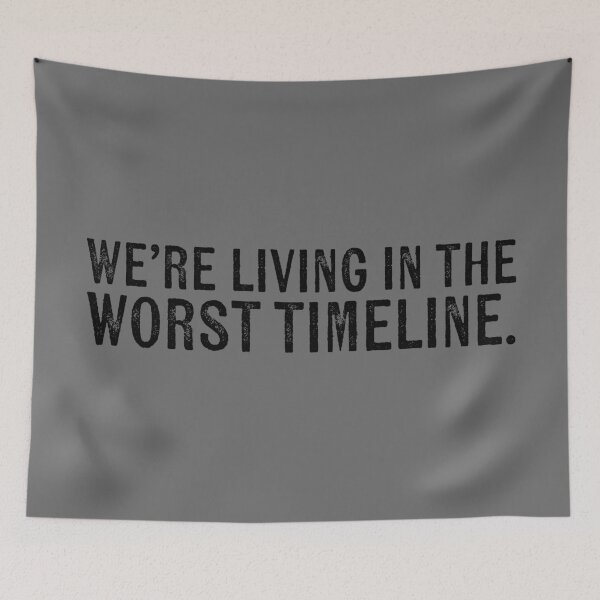 Item preview, We're Living in the Worst Timeline designed and sold by sillyjess.