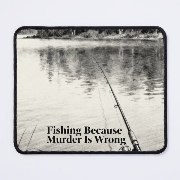 Item preview, Fishing Because Murder Is Wrong Quote designed and sold by EimSol.