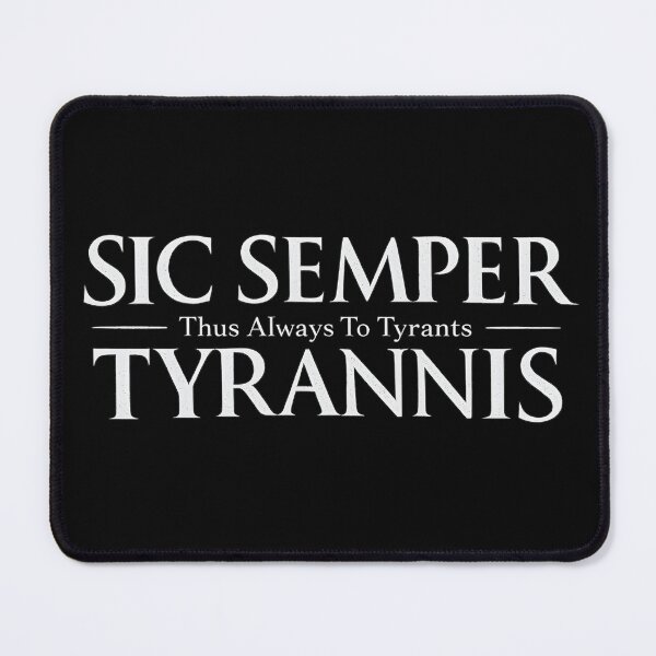 Item preview, SIC SEMPER TYRANNIS (Thus Always to Tyrants) designed and sold by Dragon Space.