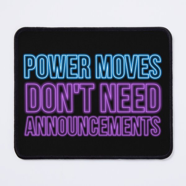 Item preview, POWER MOVES DON'T NEED ANNOUNCEMENTS designed and sold by FOBISPLACE.