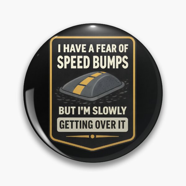 Item preview, I Have A Fear Of Speed Bumps But Im Slowly Getting Over It Design designed and sold by TeeTimeTreasure.