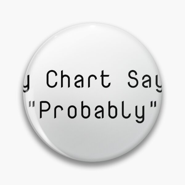 Item preview, My Chart Says "Probably" designed and sold by Ninjacatoff.