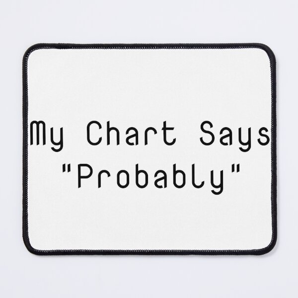Item preview, My Chart Says "Probably" designed and sold by Ninjacatoff.