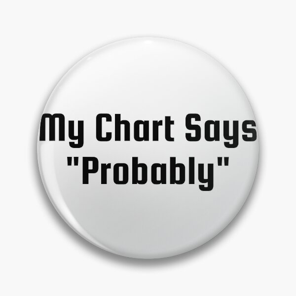 Item preview, My Chart Says "Probably" designed and sold by Ninjacatoff.