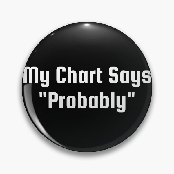 Item preview, My Chart Says "Probably" designed and sold by Ninjacatoff.