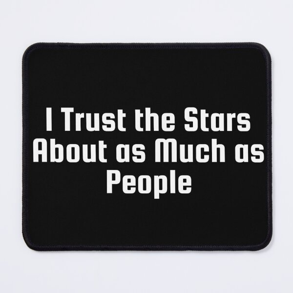 Item preview, I Trust the Stars About as Much as People designed and sold by Ninjacatoff.
