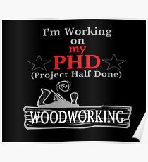 I'm working on my PhD (Project Half Done) Woodworking Novelty Gifts. Poster
