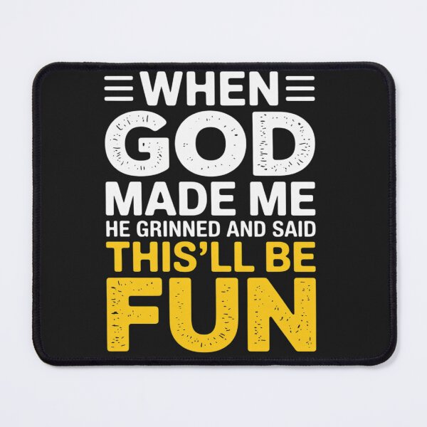Item preview, When God Made Me He Grinned and Said This'll Be Fun Funny designed and sold by Rackaam.