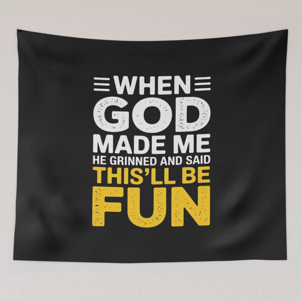 Item preview, When God Made Me He Grinned and Said This'll Be Fun Funny designed and sold by Rackaam.