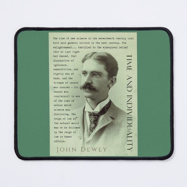 Item preview, John Dewey quote: The rise of new science in the seventeenth century laid hold upon general culture in the next century. The enlightenment... designed and sold by artbleed.