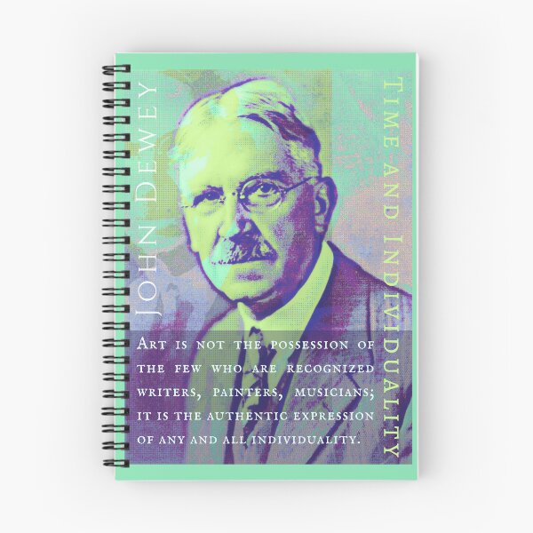 Item preview, John Dewey quote: Art is not the possession of the few who are recognized writers, painters, musicians; it is the authentic expression of any and all individuality. designed and sold by artbleed.