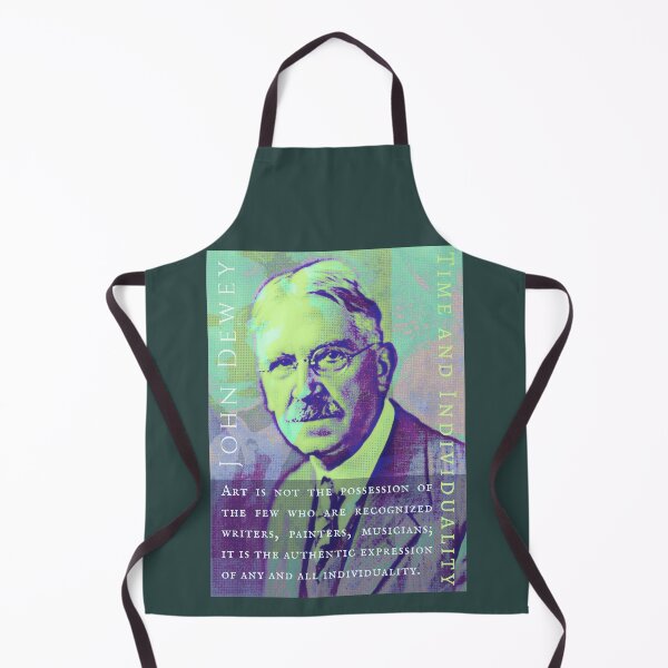 Item preview, John Dewey quote: Art is not the possession of the few who are recognized writers, painters, musicians; it is the authentic expression of any and all individuality. designed and sold by artbleed.