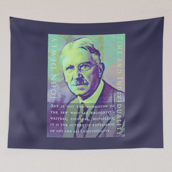 Item preview, John Dewey quote: Art is not the possession of the few who are recognized writers, painters, musicians; it is the authentic expression of any and all individuality. designed and sold by artbleed.