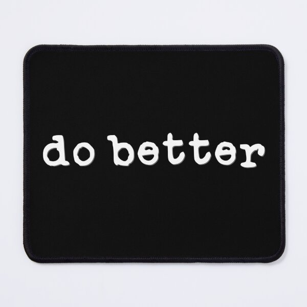 Item preview, Do Better (white font) designed and sold by Pencil on Paper CA.