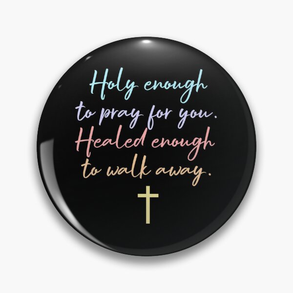 Item preview, Holy Enough to Pray for You, Healed Enough to Walk Away designed and sold by abubjxtn65.