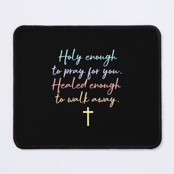 Item preview, Holy Enough to Pray for You, Healed Enough to Walk Away designed and sold by abubjxtn65.