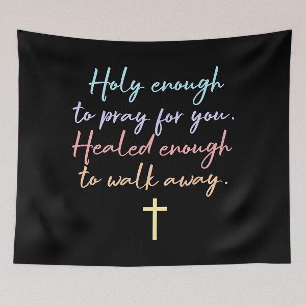 Item preview, Holy Enough to Pray for You, Healed Enough to Walk Away designed and sold by abubjxtn65.