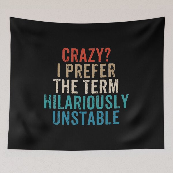 Item preview, Crazy, I Prefer The Term Hilariously Unstable - Funny Saying designed and sold by zenicafariana.