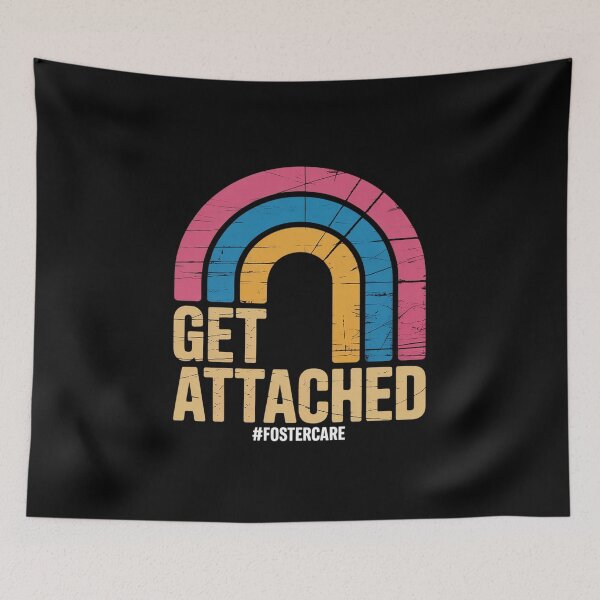 Item preview, Get Attached Foster Care Awareness designed and sold by Catharsiscath.