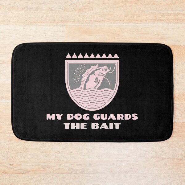 Item preview, My dog guards the bait designed and sold by AmeristraliaDezign.