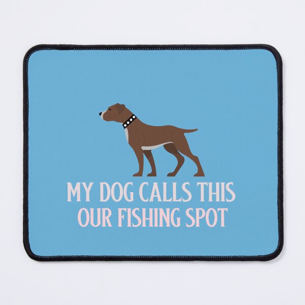 Item preview, My dog calls this OUR fishing spot designed and sold by AmeristraliaDezign.