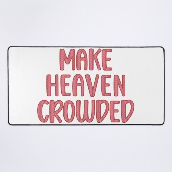 Item preview, Make Heaven Crowded Cozy Christian Design designed and sold by TheNeuroVerse.