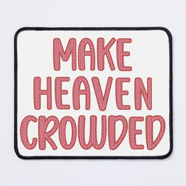 Item preview, Make Heaven Crowded Cozy Christian Design designed and sold by TheNeuroVerse.