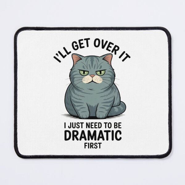 Item preview, I’ll Get Over It Dramatic Cat designed and sold by MonkiFlipp.