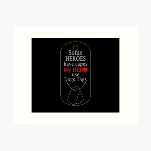 Some Heroes Have Capes My Hero use Dogs Tags Army Novelty Gifts. Art Print