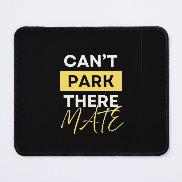 Item preview, Can't Park There Mate designed and sold by thesparkystore.