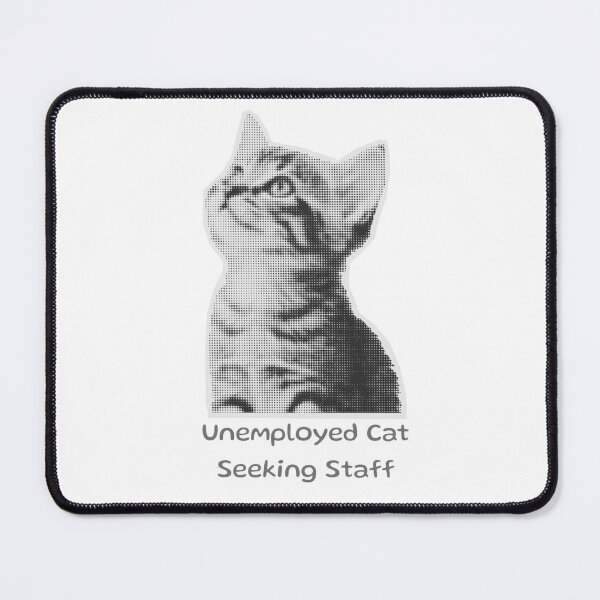 Item preview, Unemployed Cat Seeking Staff – Funny Cat Meme Design designed and sold by Kast25.