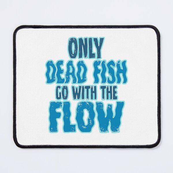 Item preview, Only Dead Fish Go With The Flow Funny Sarcastic Rebel Quote designed and sold by Mr Lee.