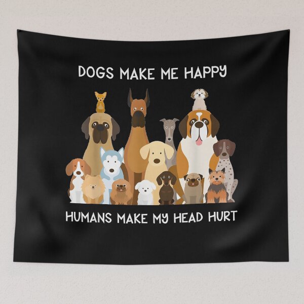 Item preview, Dogs Make Me Happy Humans Make My Head Hurt designed and sold by CameronTheBro.