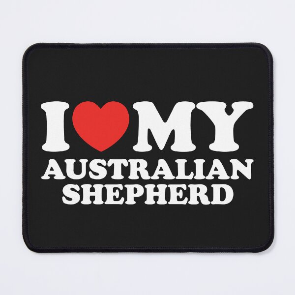 Item preview, I Love My Australian Shepherd designed and sold by shitpostee.