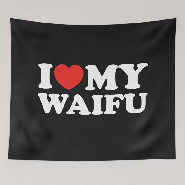 Item preview, I Love My Waifu designed and sold by shitpostee.