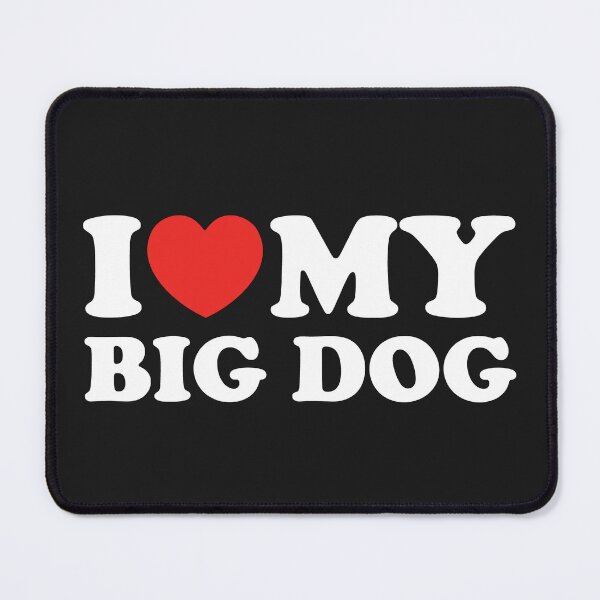 Item preview, I Love My Big Dog designed and sold by shitpostee.