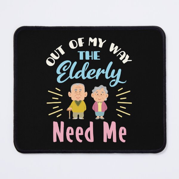 Item preview, Caregiver Out of  My Way the Elderly Need Me designed and sold by jaygo.