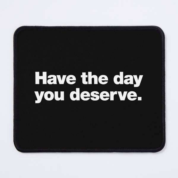 Item preview, Have the day you deserve. designed and sold by chestify.