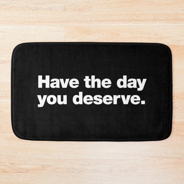 Item preview, Have the day you deserve. designed and sold by chestify.