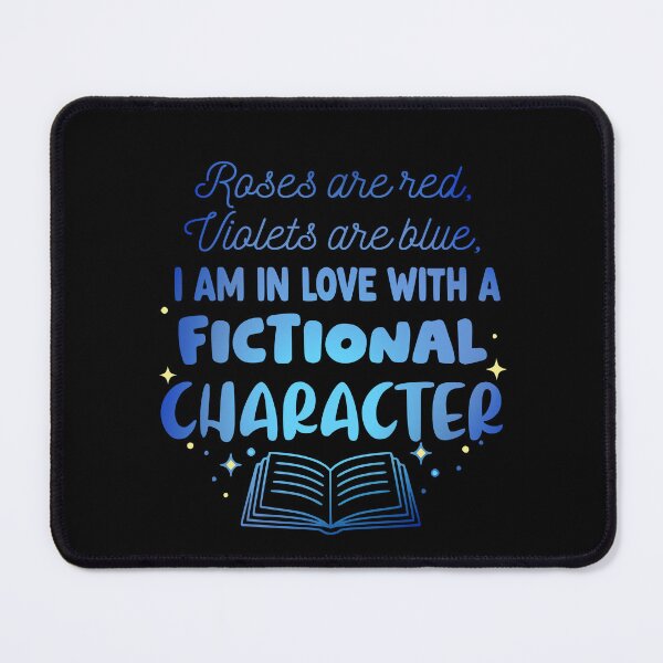 Item preview, roses are red, violets are blue, I AM IN LOVE WITH A FICTIONAL CHARACTER designed and sold by FandomizedRose.