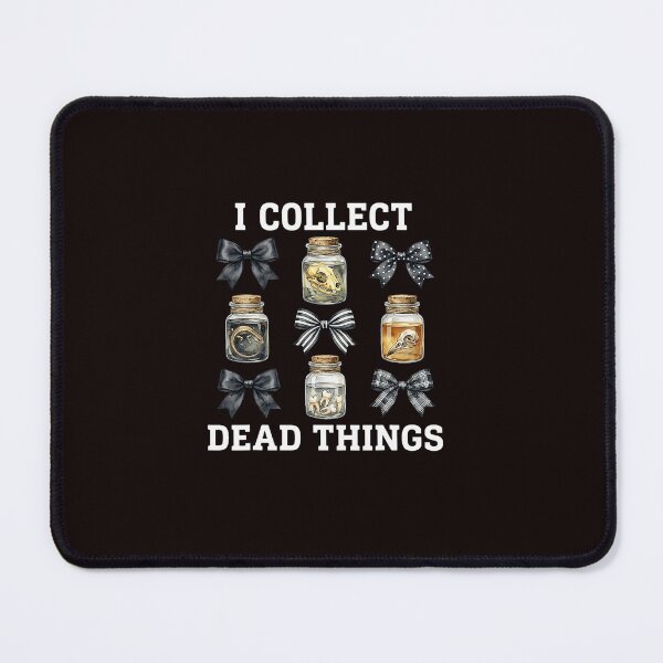 Item preview, I Collect Dead Things Dark Curiosity Collection designed and sold by ImeldaSparks.